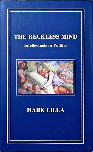 Reckless Mind: Intellectuals in Politics