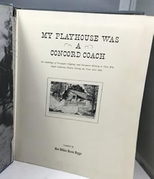 Seller image for My Playhouse Was A Concord Coach An Anthology of Newspaper Clippings and Documents Relating to Those Who Made California History. for sale by S. Howlett-West Books (Member ABAA)