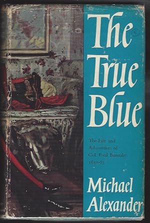 The True Blue: The Life and Adventures of Col. Fred Burnaby 1842-85