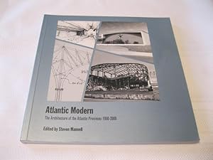 Atlantic Modern The Architecture of the Atlantic Provinces 1950-2000