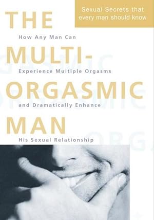 Bild des Verkäufers für The Multi-Orgasmic Man : Sexual Secrets Every Man Should Know zum Verkauf von AHA-BUCH GmbH