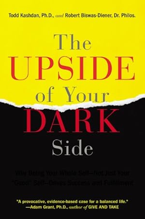 Bild des Verkufers fr Upside of Your Dark Side : Why Being Your Whole Self--Not Just Your "Good" Self--Drives Success and Fulfillment zum Verkauf von GreatBookPricesUK