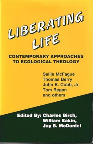 Bild des Verkufers fr Liberating Life: Contemporary Approaches to Ecological Theology zum Verkauf von Goulds Book Arcade, Sydney