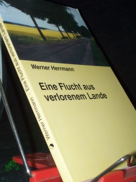 Bild des Verkufers fr Eine Flucht aus verlorenem Lande : Erzhlung / Werner Herrmann zum Verkauf von Antiquariat Artemis Lorenz & Lorenz GbR