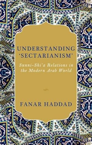 Immagine del venditore per Understanding 'Sectarianism' : Sunni-Shi'a Relationsin the Modern Arab World venduto da GreatBookPricesUK