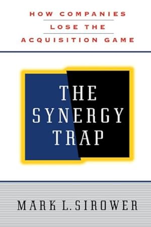 Image du vendeur pour Synergy Trap : How Companies Lose the Acquisition Game mis en vente par GreatBookPricesUK