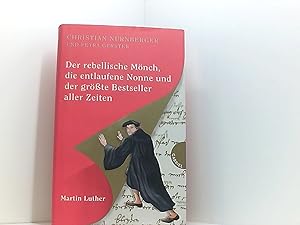 Seller image for Der rebellische Mnch, die entlaufene Nonne und der grte Bestseller aller Zeiten, Martin Luther for sale by Book Broker