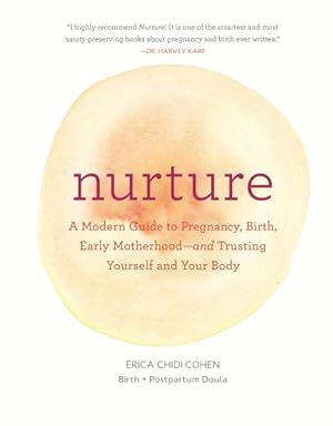 Seller image for Nurture : A Modern Guide to Pregnancy, Birth, Early Motherhood - and Trusting Yourself and Your Body for sale by GreatBookPricesUK