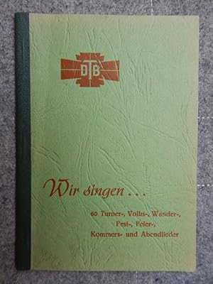 Image du vendeur pour Wir singen. . . - Ein Liederbuch fr deutsche Turner mis en vente par Buchantiquariat Uwe Sticht, Einzelunter.