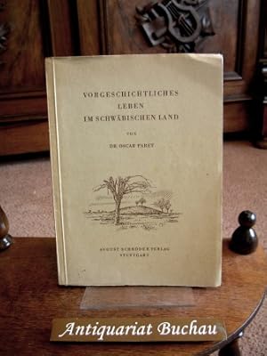 Vorgeschichtliches Leben im schwäbischen Land. Mit 53 Zeichnungen des Verfassers