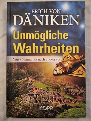 Unmögliche Wahrheiten. Von Südamerika nach anderswo.