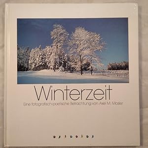 Winterzeit : eine fotografisch-poetische Betrachtung / Fotogr. Axel M. Mosler