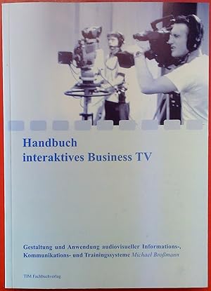 Bild des Verkufers fr Handbuch interaktives Business TV, Gestaltung und Anwendung audiovisueller Informations-, Kommunikations- und Trainingssysteme zum Verkauf von biblion2