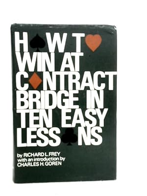 Immagine del venditore per How to Win at Contract Bridge in Ten Easy Lessons venduto da World of Rare Books