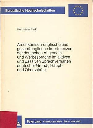 Bild des Verkufers fr Amerikanisch-englische und gesamtenglische Interferenzen der deutschen Allgemein- und Werbesprache im aktiven und passiven Sprachverhalten deutscher Grund-, Haupt- und Oberschler zum Verkauf von avelibro OHG