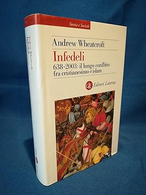 Andrew Wheatcroft, Infedeli. Conflitto cristianesimo - islam 638-2003 religione