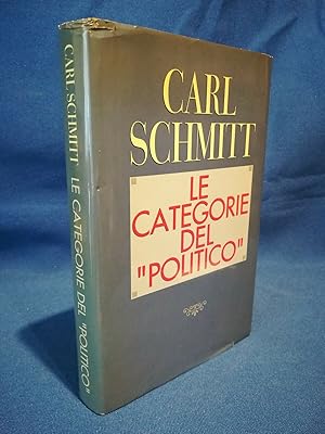 Carl Schmitt, Le categorie del "Politico". Teoria politica. Miglio - Schiera.