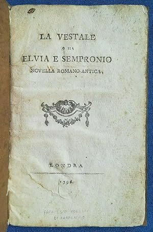 Morelli, La vestale o sia Elvia e Sempronio. Novella romano antica. Londra 1796