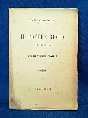 Morini, Il potere regio in Italia. Studio Teorico Pratico F.lli Bocca Ed. 1899