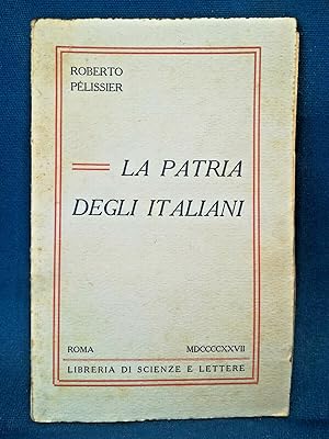Pélissier, La Patria degli Italiani. Libreria di Scienze e Lettere Roma 1927