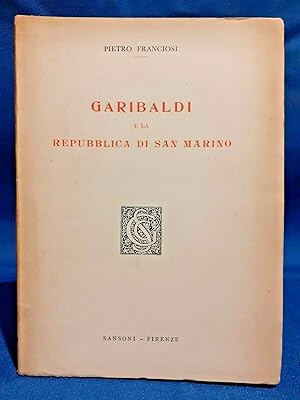 Franciosi, Garibaldi e la Repubblica di San Marino. Sansoni 1949. Ottimo