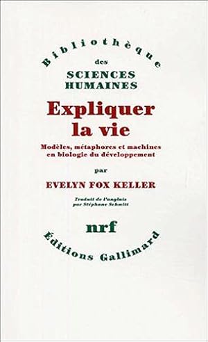 Bild des Verkufers fr Expliquer la vie: Modles mtaphores et machines en biologie du dveloppement zum Verkauf von librairie philippe arnaiz