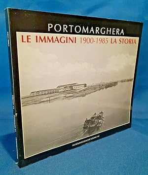 Portomarghera. Le immagini 1900-1985. La storia. Fotografia. Venezia 1985