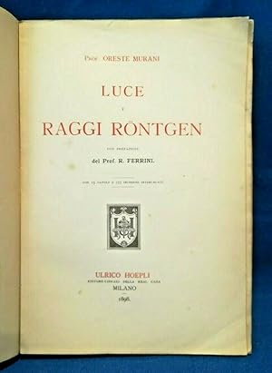 Oreste Murani, Luce e raggi Rontgen. Raggi X, 15 tavole e figure. Hoepli 1898