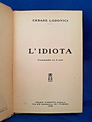 Lodovici, L'idiota. Commedia in 3 atti. Piero Gobetti editore, 1923. Prima ed.