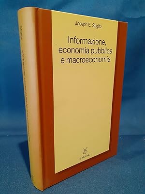 Stiglitz, Informazione, economia pubblica e macroeconomia. il Mulino 2002