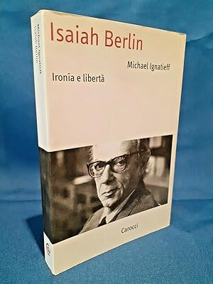 Ignatieff, Isaiah Berlin. Ironia e libertà. Biografia. Carocci 2000 Ottimo