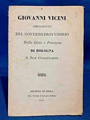 Giovanni Vicini Presidente del Governo provvisorio della Città di Bologna. 1831