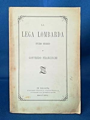 Franceschi, La Lega lombarda studio storico. Bologna Zanichelli 1876. Perfetto