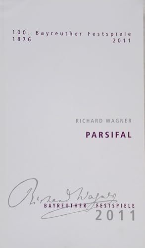 Seller image for Richard Wagner Parsifal. 100. Bayreuther Festspiele 1876 - 2011. Ein Bhnenweihfestspiel in drei Aufzgen. Programmheft 4 der Bayreuther Festspiele 2011 " Parsifal ". for sale by Antiquariat Richart Kulbach