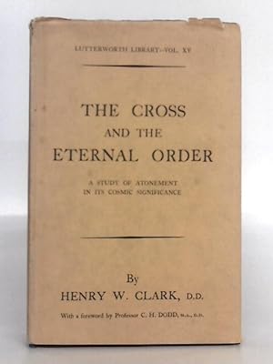 Imagen del vendedor de The Cross and the Eternal Order: a Study of Atonement in Its Cosmic Significance a la venta por World of Rare Books