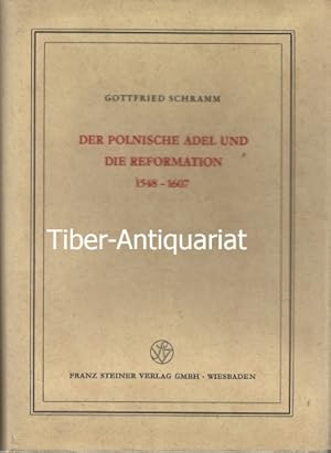 Der polnische Adel und die Reformation 1548 - 1607. Aus der Reihe: Veröffentlichungen des Institu...