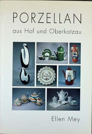 Porzellan aus Hof und Oberkotzau. [Hrsg.: Nordoberfränkischer Verein für Natur-, Geschichts- und ...
