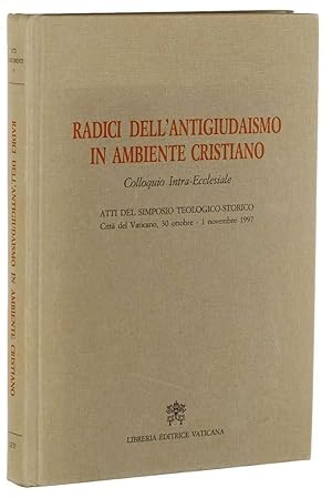 Immagine del venditore per Radici dell'antigiudaismo in ambiente cristiano. Colloquio intra-ecclesiale; Atti del Simposio Teologico-Storico, Citt del Vaticano, 30 ottobre - 1 novembre 1997. venduto da Antiquariat Lehmann-Dronke