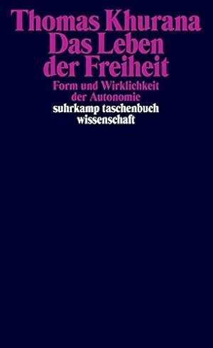 Seller image for Das Leben der Freiheit : Form und Wirklichkeit der Autonomie. / Thomas Khurana; Suhrkamp-Taschenbuch Wissenschaft ; 2198 for sale by Licus Media