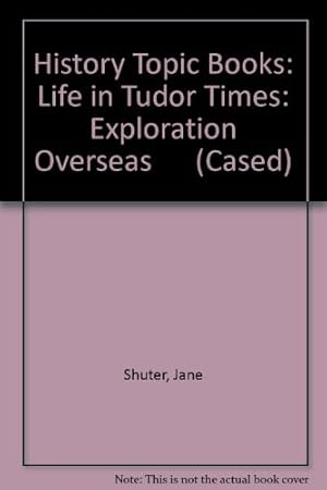 Bild des Verkufers fr History Topic Books: Life in Tudor Times: Exploration Overseas (Cased) zum Verkauf von WeBuyBooks