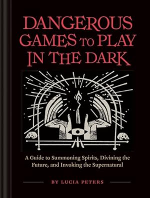 Immagine del venditore per Dangerous Games to Play in the Dark : A Guide to Summoning Spirits, Divining the Future, and Invoking the Supernatural venduto da GreatBookPrices
