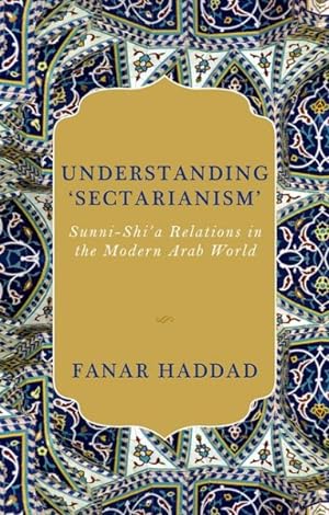 Immagine del venditore per Understanding 'Sectarianism' : Sunni-Shi'a Relationsin the Modern Arab World venduto da GreatBookPrices