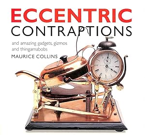 Eccentric Contraptions: An Amazing Gadgets, Gizmos and Thingamambobs