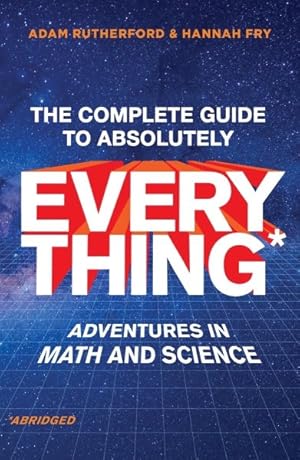 Bild des Verkufers fr Complete Guide to Absolutely Everything : Adventures in Math and Science zum Verkauf von GreatBookPrices