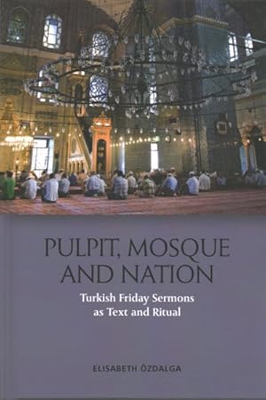 Seller image for Pulpit, Mosque and Nation : Turkish Friday Sermons As Text and Ritual for sale by GreatBookPrices