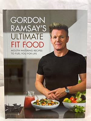 Gordon Ramsay Ultimate Fit Food: Mouth-watering recipes to fuel you for life.