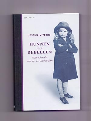 Hunnen und Rebellen : meine Familie und das 20. Jahrhundert. Jessica Mitford. Aus dem Engl. und m...