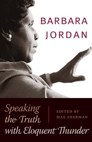 Imagen del vendedor de Barbara Jordan : Speaking the Truth With Eloquent Thunder a la venta por GreatBookPrices