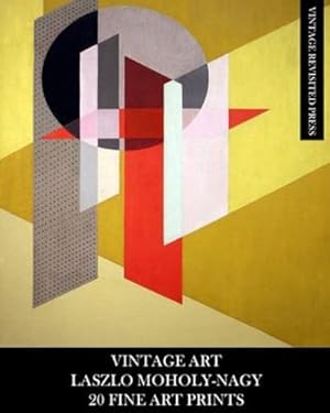 Seller image for Vintage Art: Laszlo Moholy-Nagy: 20 Fine Art Prints: Abstract Ephemera for Framing, Collage, Decoupage and Home Decor by Press, Vintage Revisited [Paperback ] for sale by booksXpress