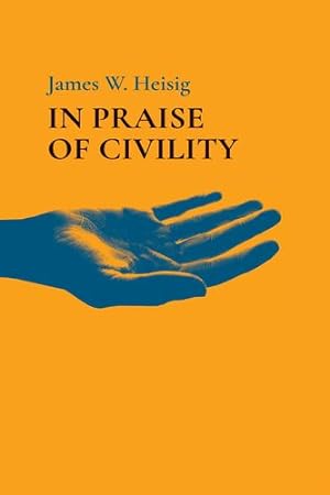 Imagen del vendedor de In Praise of Civility by Heisig, James W [Hardcover ] a la venta por booksXpress